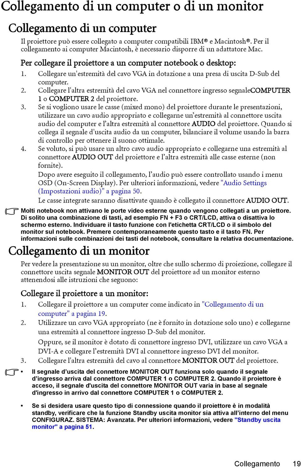 Collegare un'estremità del cavo VGA in dotazione a una presa di uscita D-Sub del computer. 2.