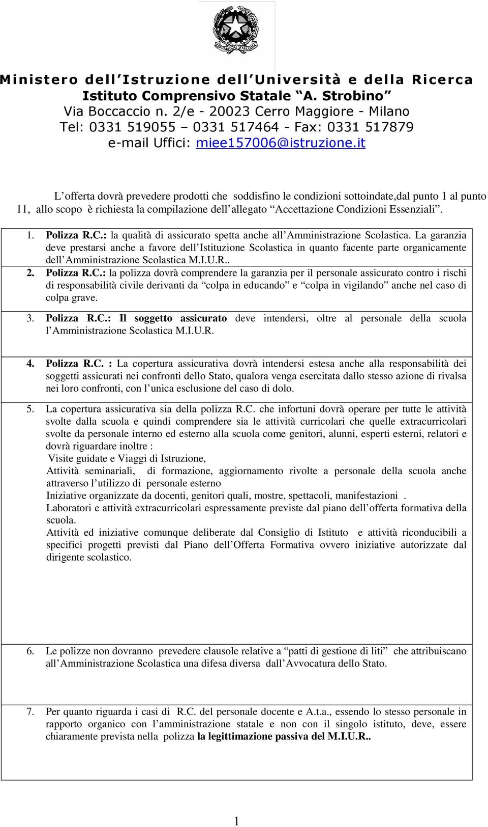 la compilazione dell allegato Accettazione Condizioni Essenziali. 1. Polizza R.C.: la qualità di assicurato spetta anche all Amministrazione Scolastica.