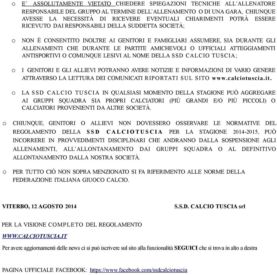 ATTEGGIAMENTI ANTISPORTIVI O COMUNQUE LESIVI AL NOME DELLA SSD CALCIO TUSCIA; I GENITORI E GLI ALLIEVI POTRANNO AVERE NOTIZIE E INFORMAZIONI DI VARIO GENERE ATTRAVERSO LA LETTURA DEI COMUNICATI