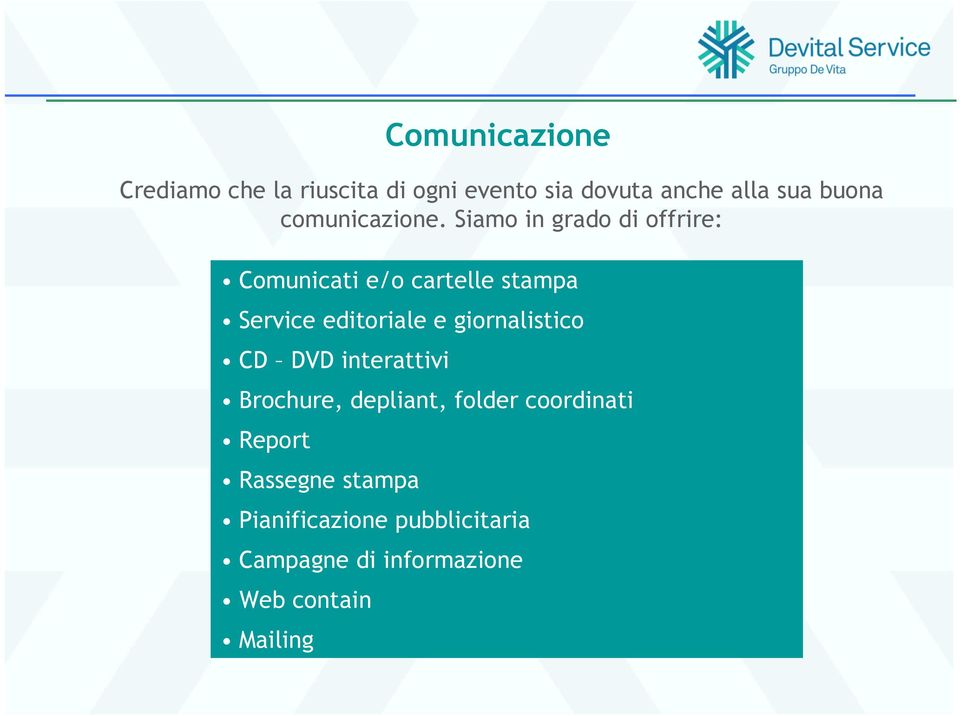 Siamo in grado di offrire: Comunicati e/o cartelle stampa Service editoriale e