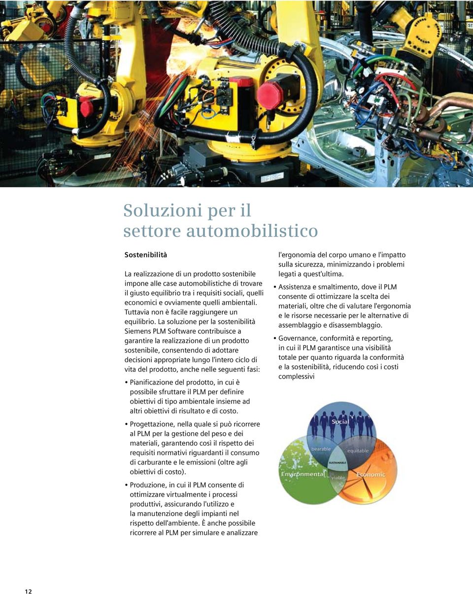 La soluzione per la sostenibilità Siemens PLM Software contribuisce a garantire la realizzazione di un prodotto sostenibile, consentendo di adottare decisioni appropriate lungo l'intero ciclo di vita