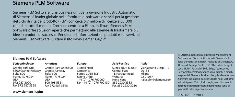 Con sede centrale a Plano, in Texas, Siemens PLM Software offre soluzioni aperte che permettono alle aziende di trasformare più idee in prodotti di successo.