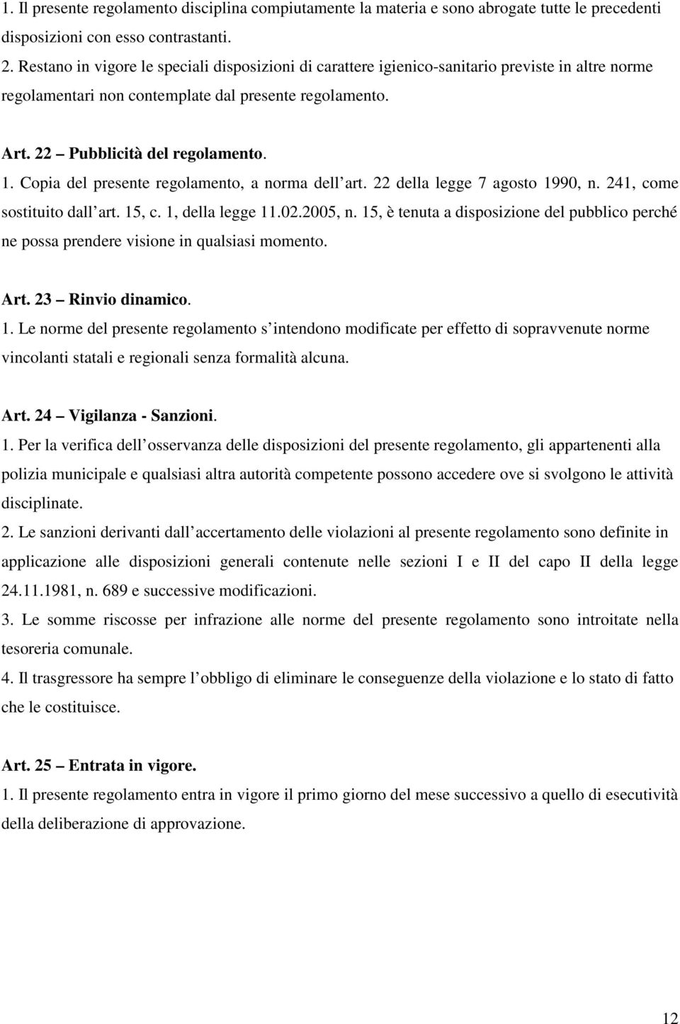 Copia del presente regolamento, a norma dell art. 22 della legge 7 agosto 1990, n. 241, come sostituito dall art. 15, c. 1, della legge 11.02.2005, n.