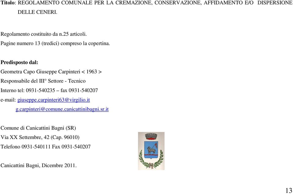 Predisposto dal: Geometra Capo Giuseppe Carpinteri < 1963 > Responsabile del III Settore - Tecnico Interno tel: 0931-540235 fax 0931-540207
