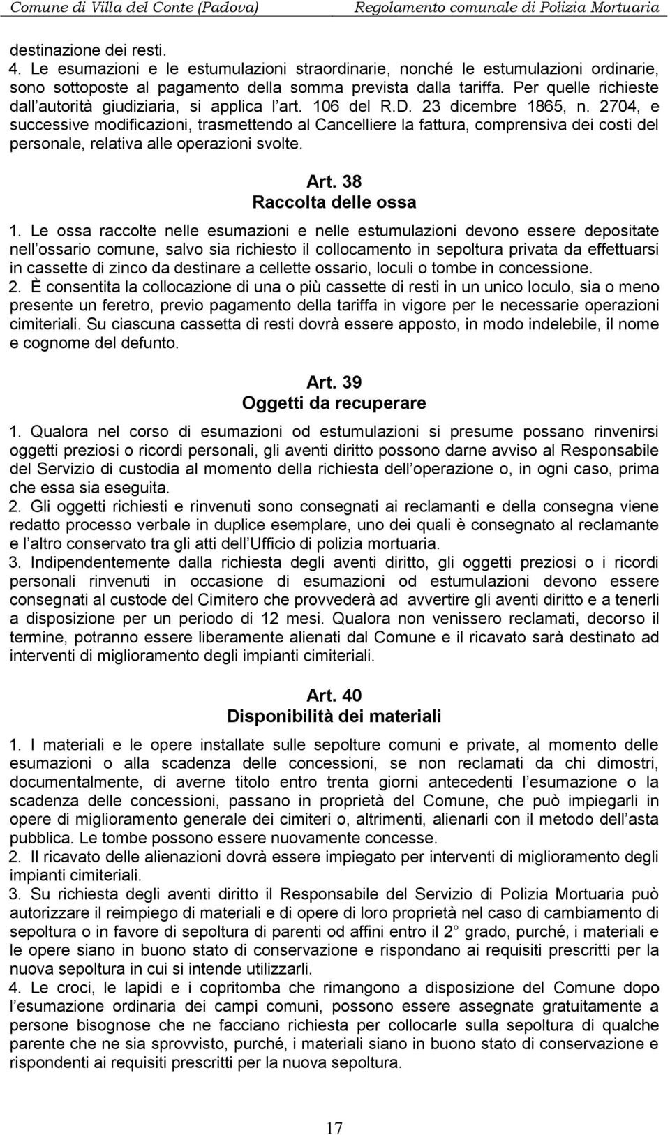 2704, e successive modificazioni, trasmettendo al Cancelliere la fattura, comprensiva dei costi del personale, relativa alle operazioni svolte. Art. 38 Raccolta delle ossa 1.