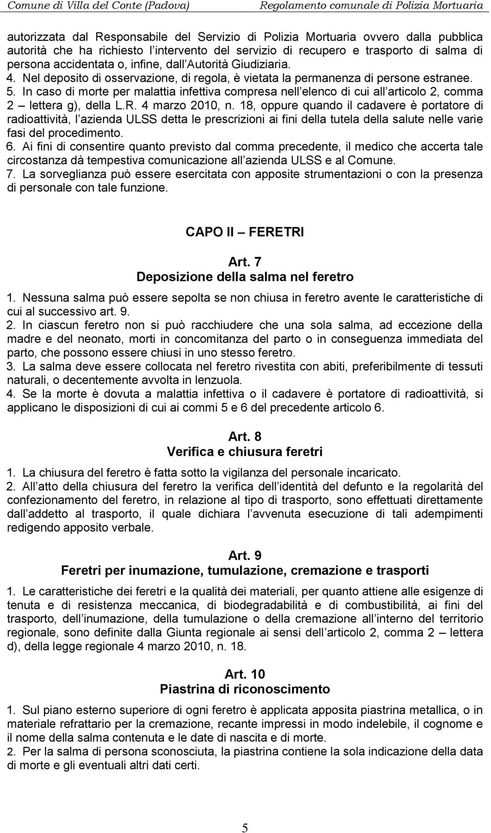 In caso di morte per malattia infettiva compresa nell elenco di cui all articolo 2, comma 2 lettera g), della L.R. 4 marzo 2010, n.