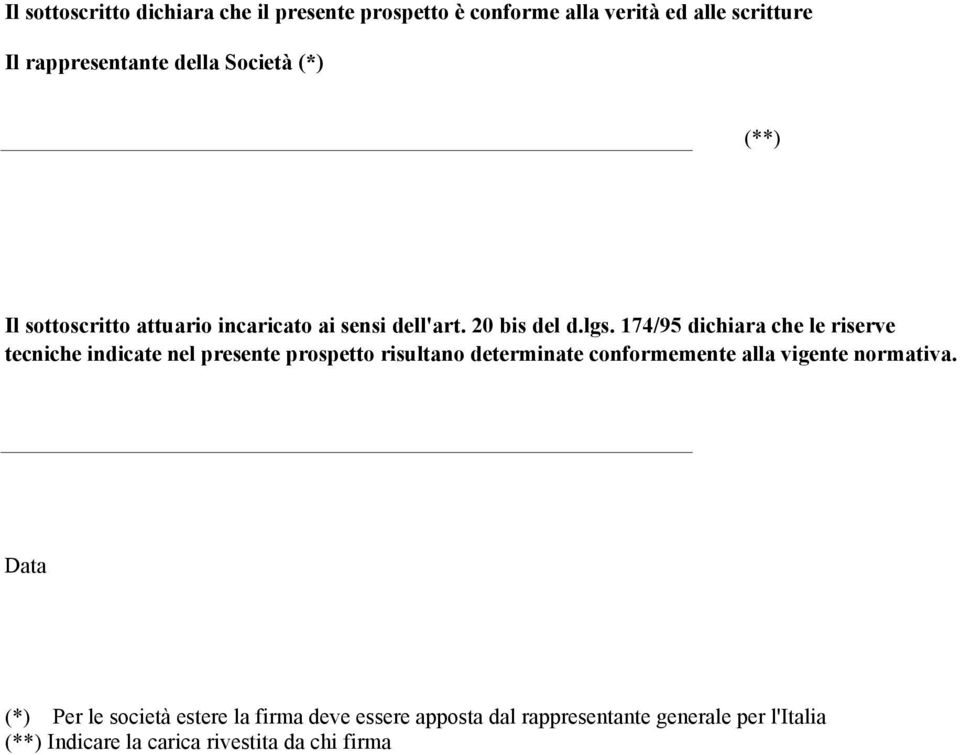 174/95 dichiara che le riserve tecniche indicate nel presente prospetto risultano determinate conformemente alla vigente