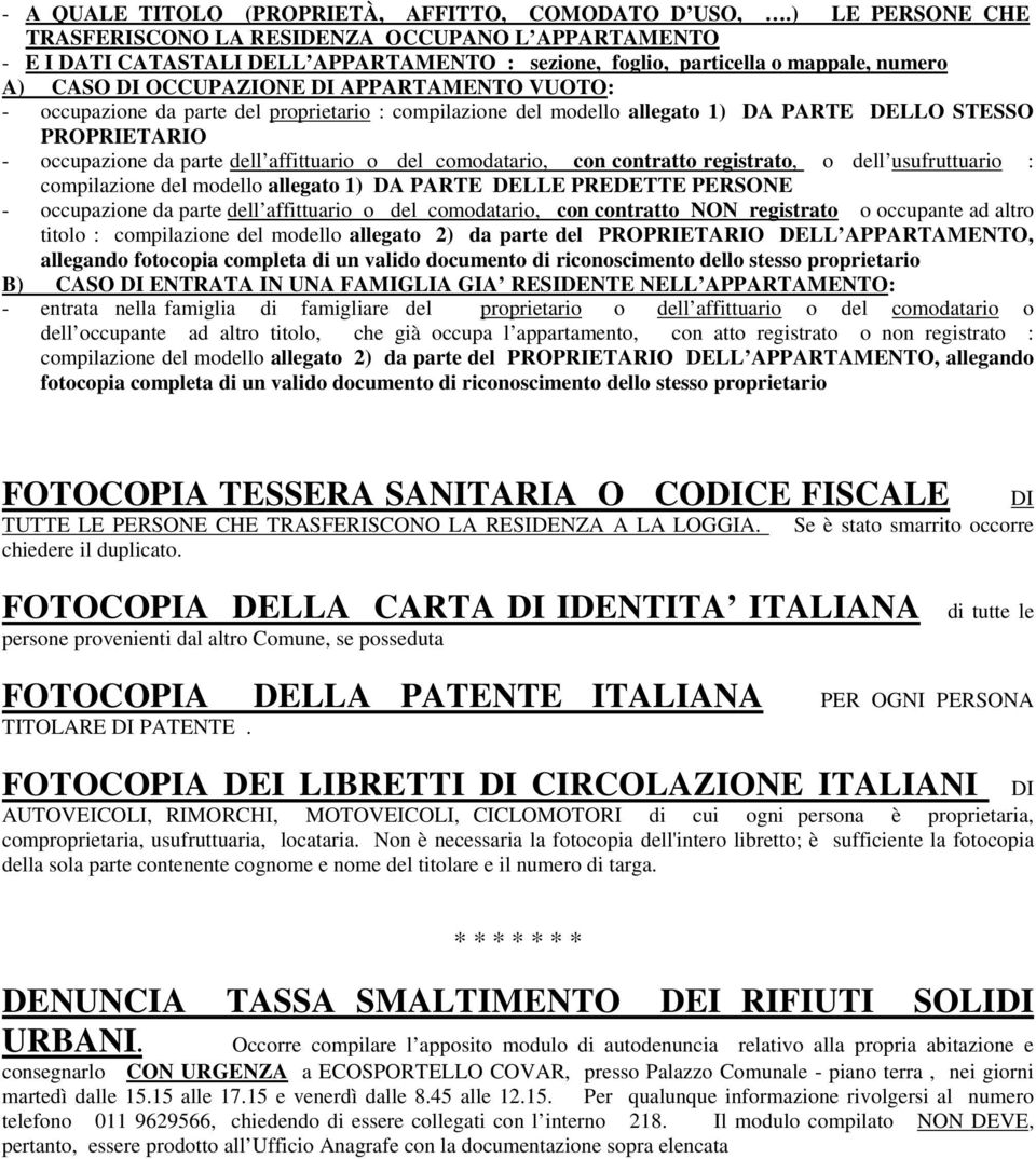 VUOTO: - occupazione da parte del proprietario : compilazione del modello allegato 1) DA PARTE DELLO STESSO PROPRIETARIO - occupazione da parte dell affittuario o del comodatario, con contratto