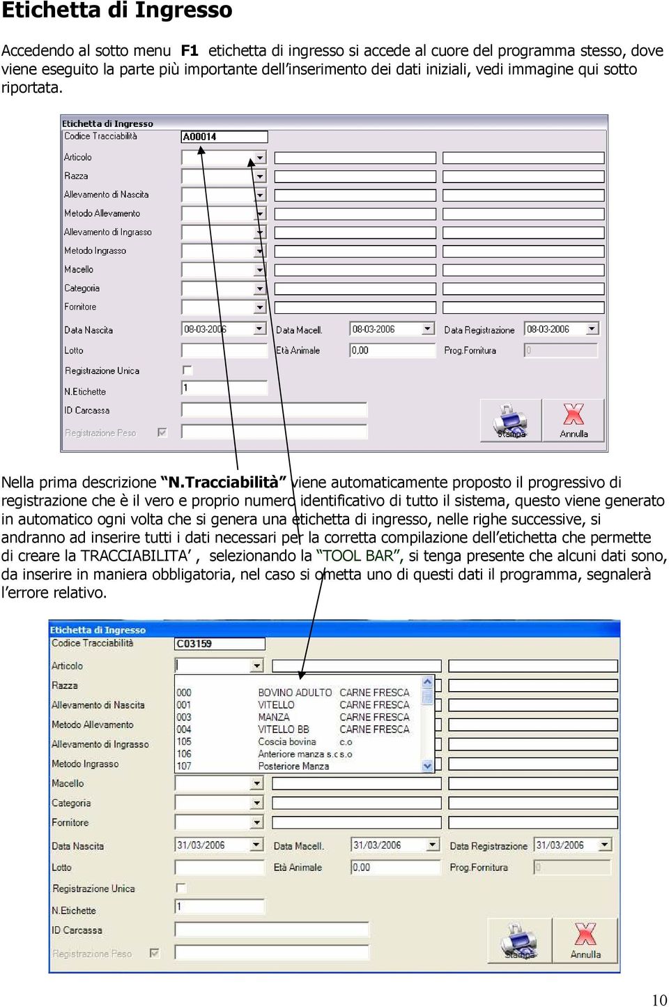 Tracciabilità viene automaticamente proposto il progressivo di registrazione che è il vero e proprio numero identificativo di tutto il sistema, questo viene generato in automatico ogni volta che si