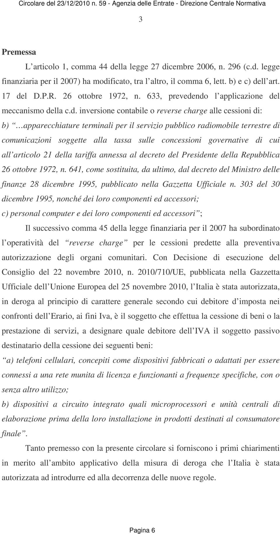 ndo l applicazione del meccanismo della c.d. inversione contabile o reverse charge alle cessioni di: b) apparecchiature terminali per il servizio pubblico radiomobile terrestre di comunicazioni