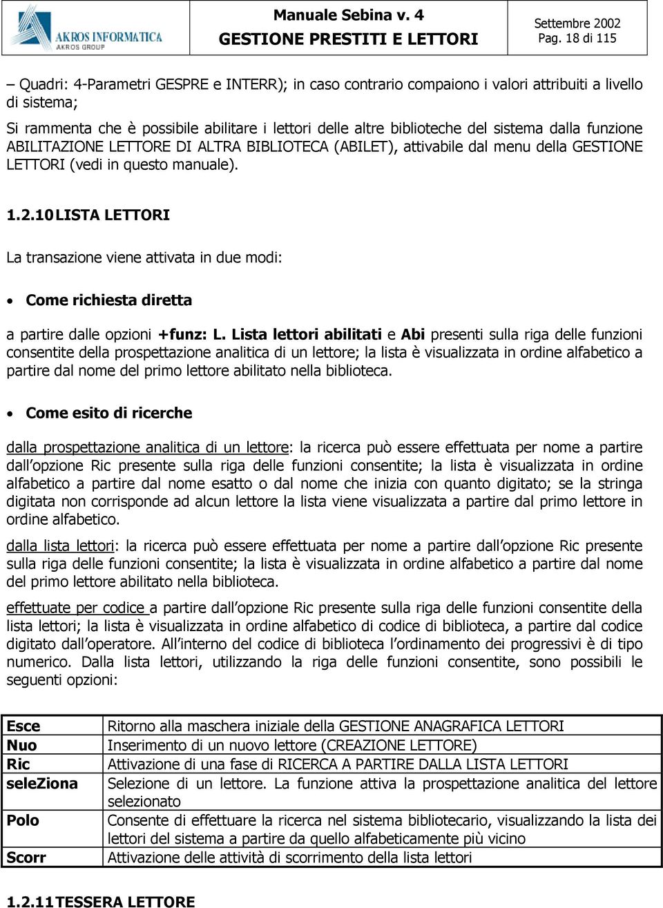 10 LISTA LETTORI La transazione viene attivata in due modi: Come richiesta diretta a partire dalle opzioni +funz: L.