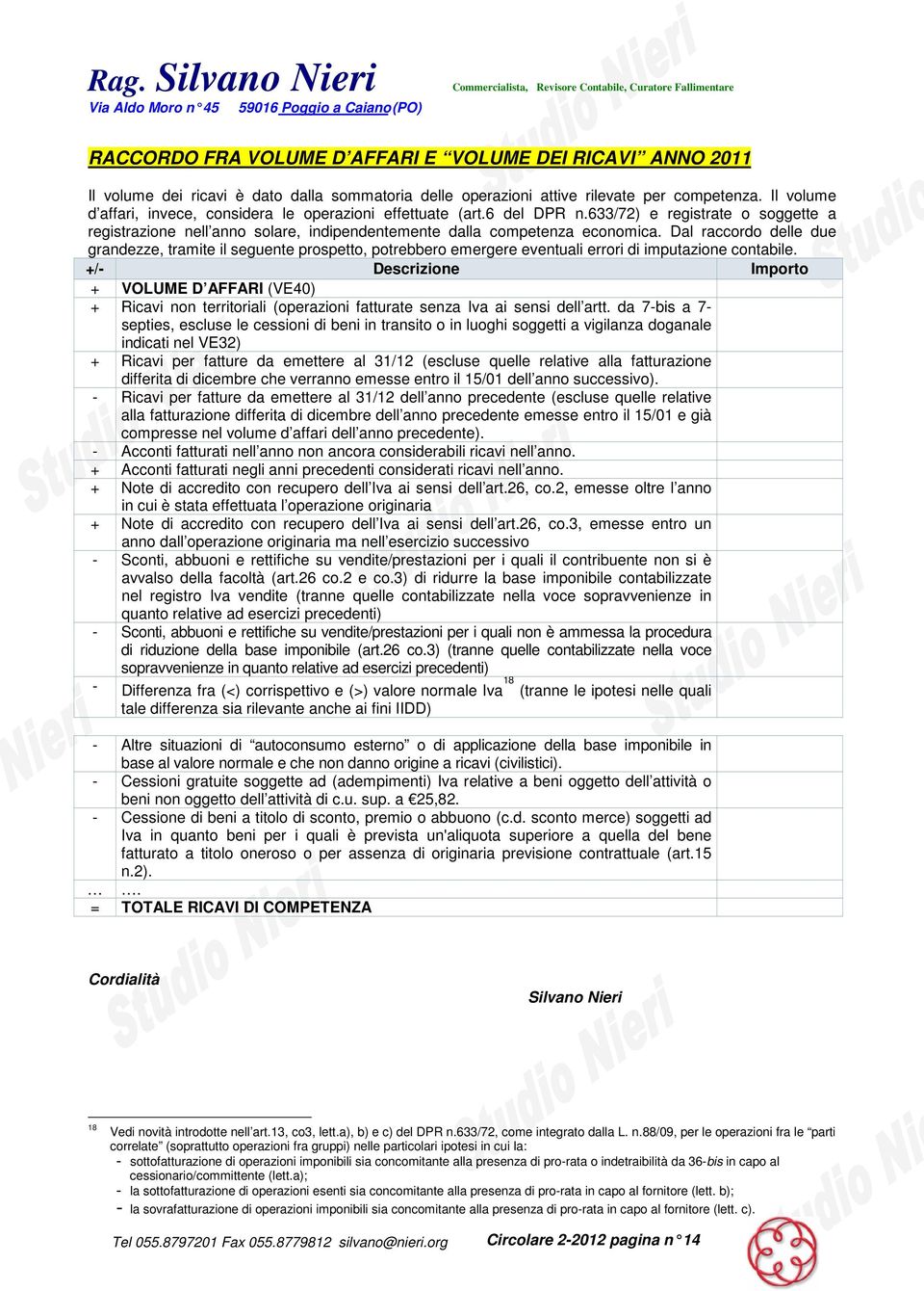 Dal raccordo delle due grandezze, tramite il seguente prospetto, potrebbero emergere eventuali errori di imputazione contabile.