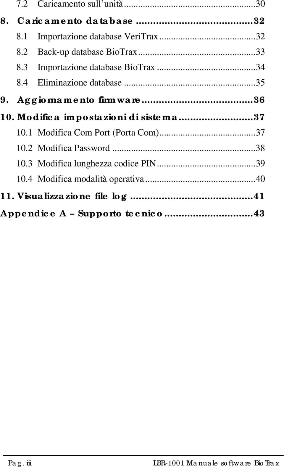 Modifica impostazioni di sistema...37 10.1 Modifica Com Port (Porta Com)...37 10.2 Modifica Password...38 10.