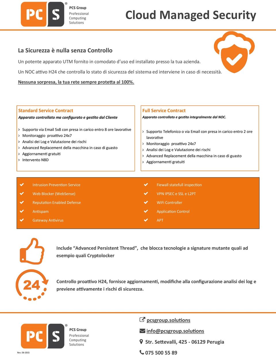 Standard Service Contract Apparato controllato ma configurato e gestito dal Cliente Full Service Contract Apparato controllato e gestito integralmente dal NOC.