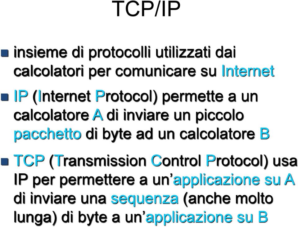 ad un calcolatore B TCP (Transmission Control Protocol) usa IP per permettere a un