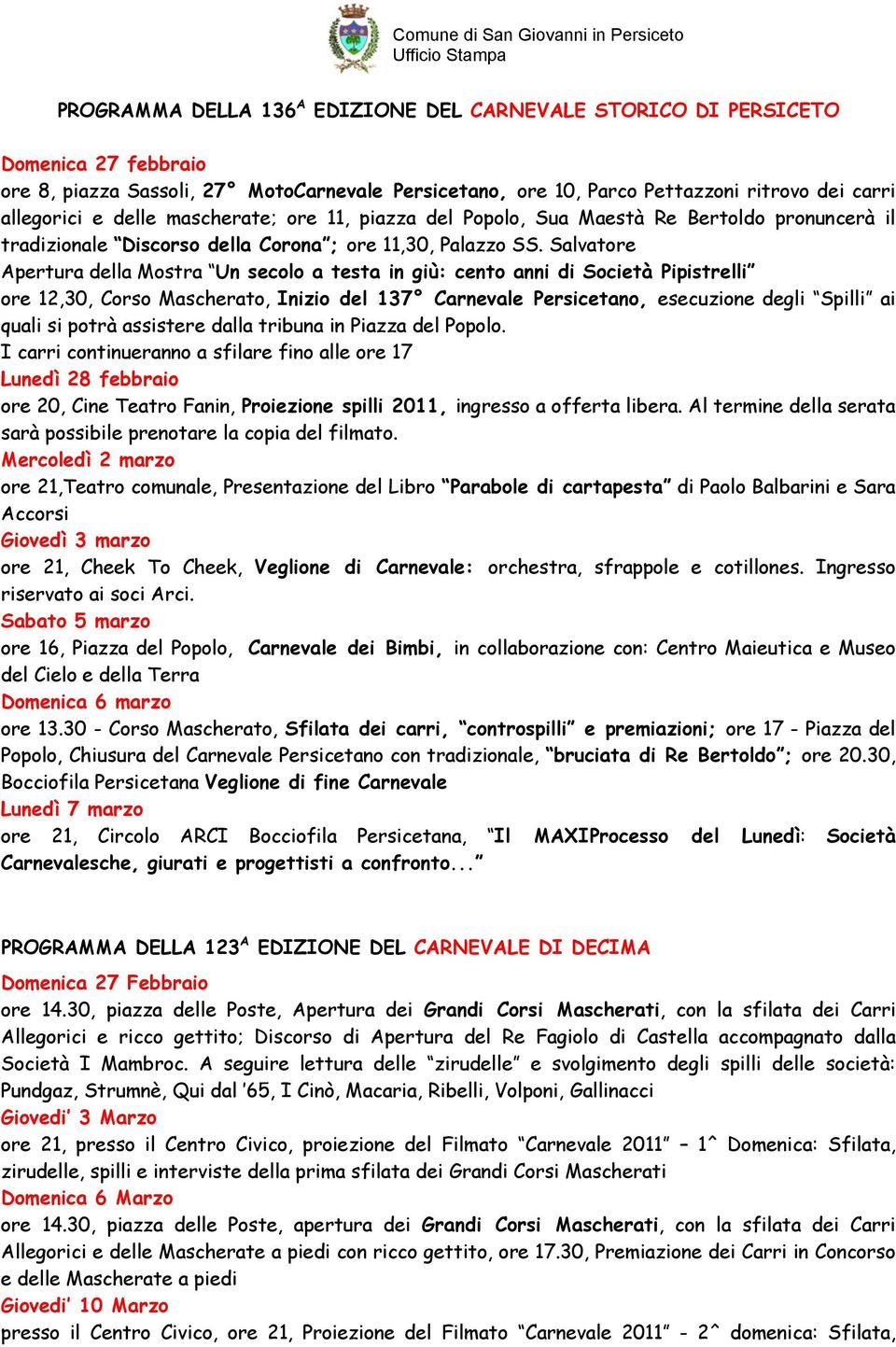 Salvatore Apertura della Mostra Un secolo a testa in giù: cento anni di Società Pipistrelli ore 12,30, Corso Mascherato, Inizio del 137 Carnevale Persicetano, esecuzione degli Spilli ai quali si