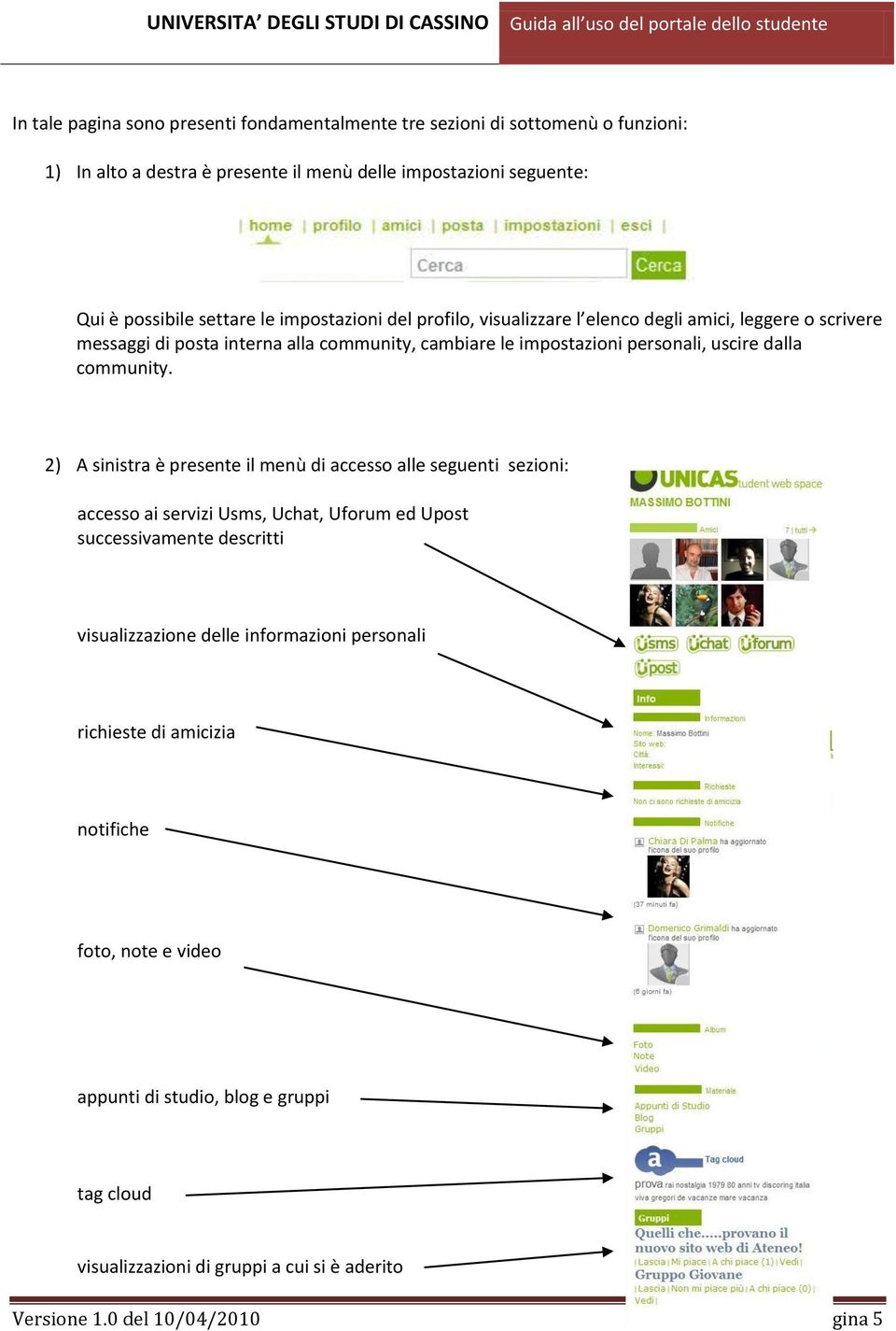 2) A sinistra è presente il menù di accesso alle seguenti sezioni: accesso ai servizi Usms, Uchat, Uforum ed Upost successivamente descritti visualizzazione delle informazioni