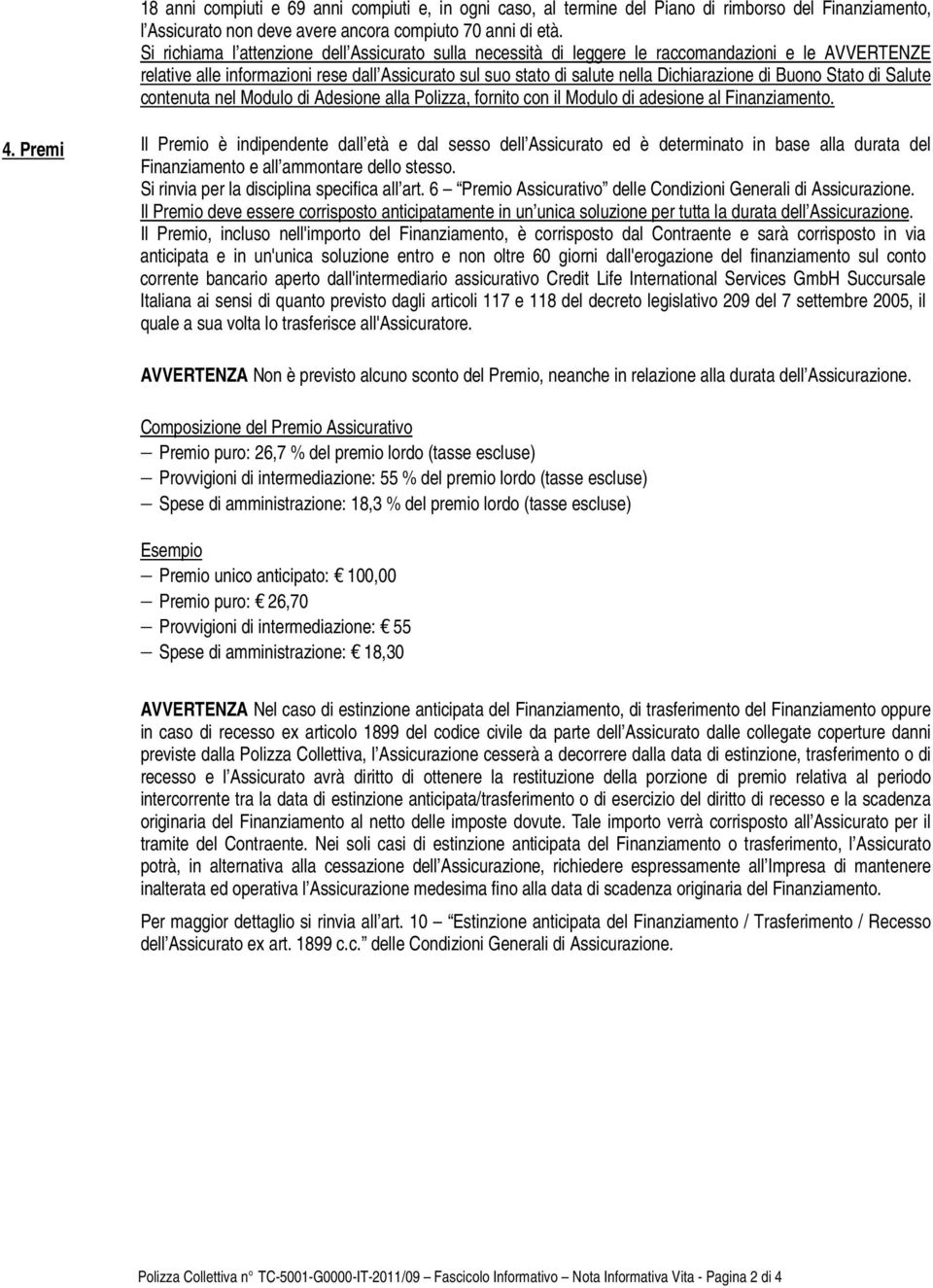 Buono Stato di Salute contenuta nel Modulo di Adesione alla Polizza, fornito con il Modulo di adesione al Finanziamento. 4.