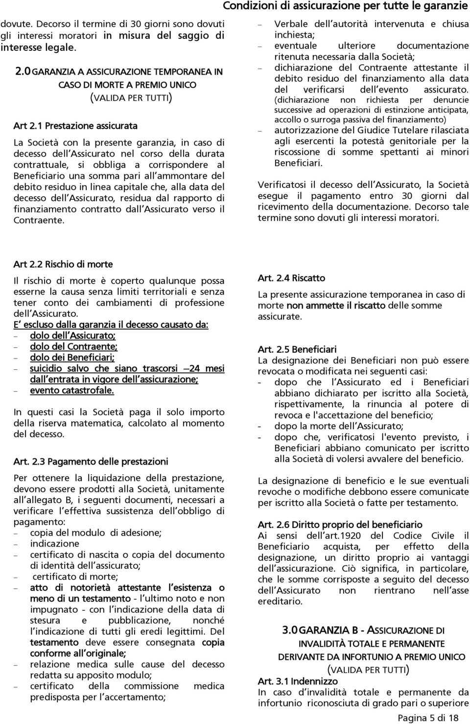 1 Prestazione assicurata La Società con la presente garanzia, in caso di decesso dell Assicurato nel corso della durata contrattuale, si obbliga a corrispondere al Beneficiario una somma pari all