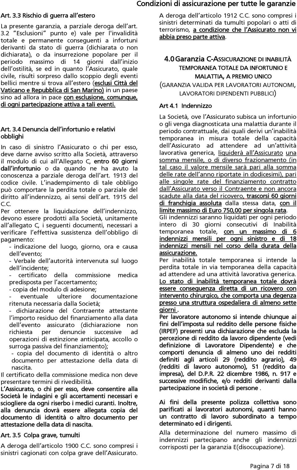 2 Esclusioni punto e) vale per l'invalidità totale e permanente conseguenti a infortuni derivanti da stato di guerra (dichiarata o non dichiarata), o da insurrezione popolare per il periodo massimo