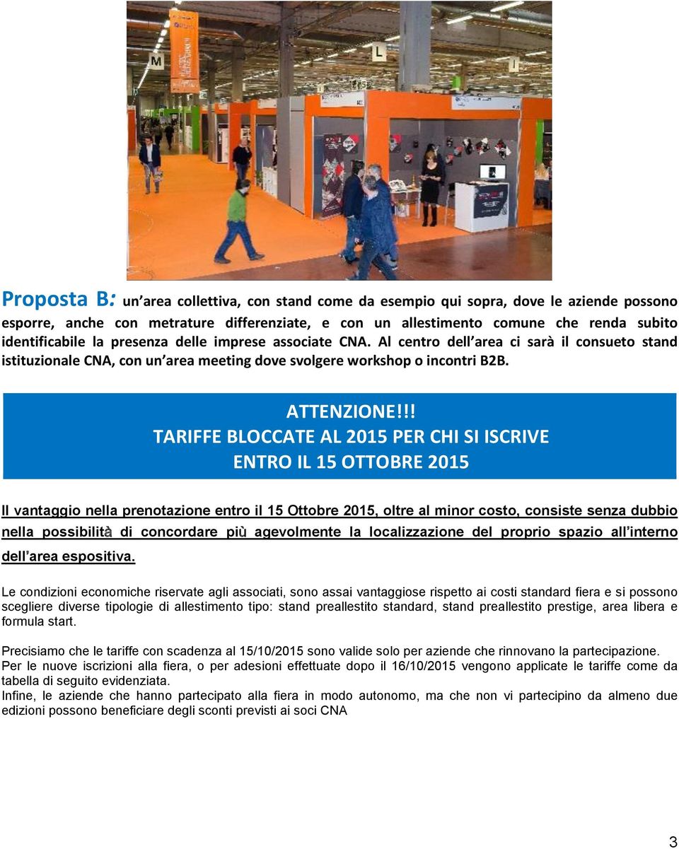 !! TARIFFE BLOCCATE AL 2015 PER CHI SI ISCRIVE ENTRO IL 15 OTTOBRE 2015 Il vantaggio nella prenotazione entro il 15 Ottobre 2015, oltre al minor costo, consiste senza dubbio nella possibilità di