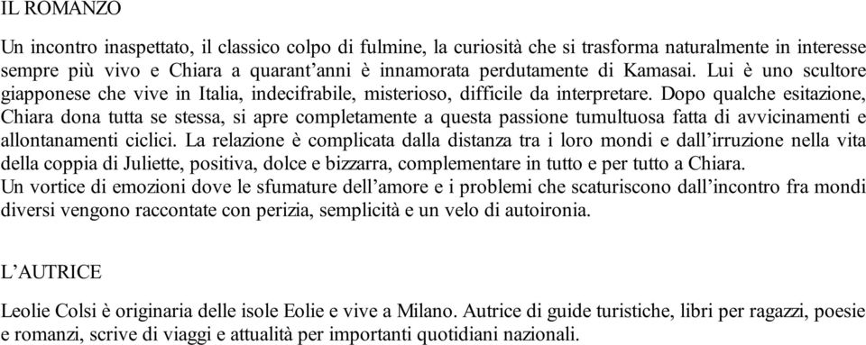 Dopo qualche esitazione, Chiara dona tutta se stessa, si apre completamente a questa passione tumultuosa fatta di avvicinamenti e allontanamenti ciclici.