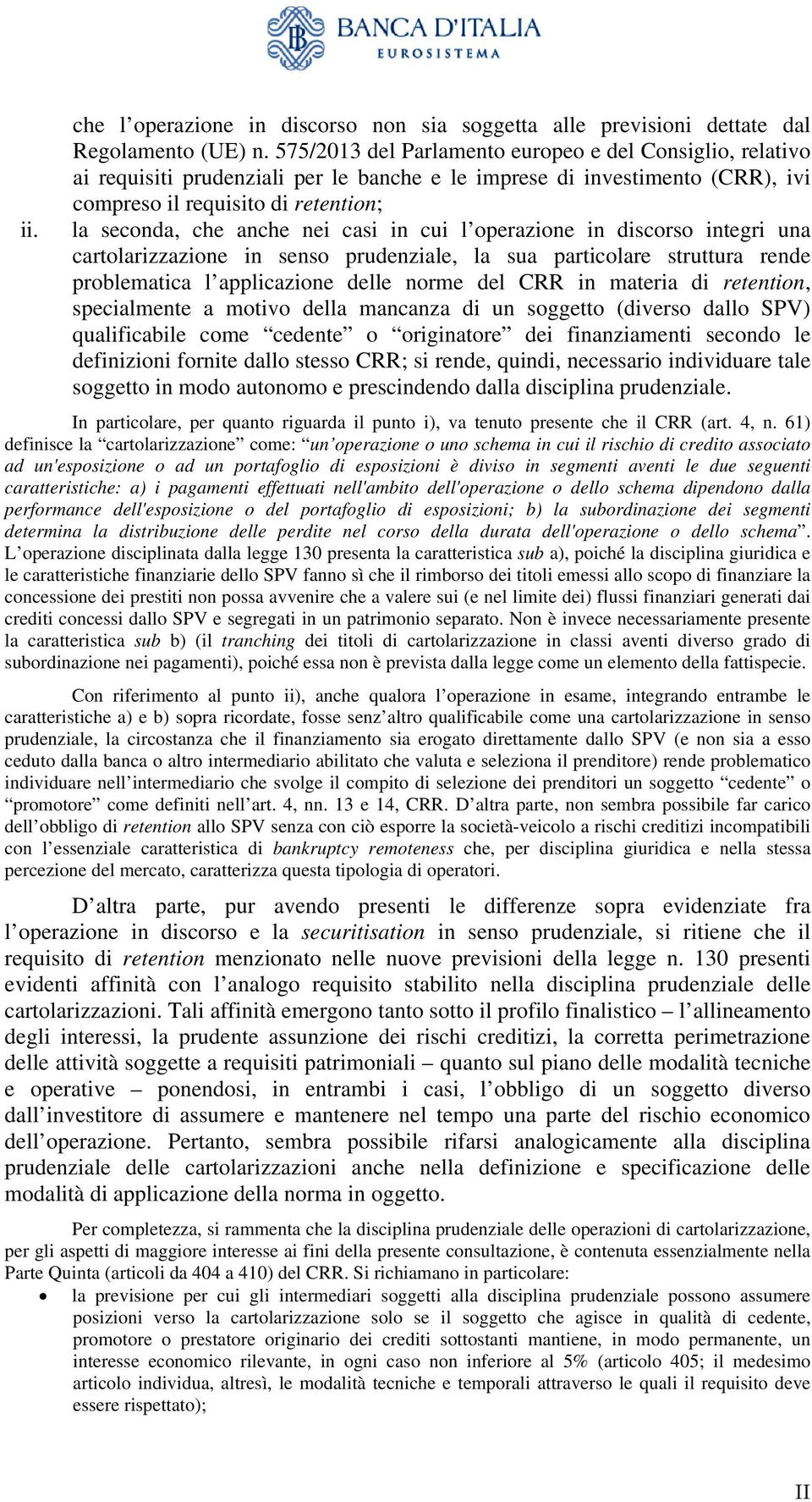 casi in cui l operazione in discorso integri una cartolarizzazione in senso prudenziale, la sua particolare struttura rende problematica l applicazione delle norme del CRR in materia di retention,