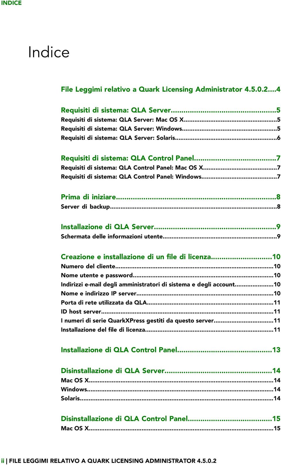 ..7 Requisiti di sistema: QLA Control Panel: Windows...7 Prima di iniziare...8 Server di backup...8 Installazione di QLA Server...9 Schermata delle informazioni utente.