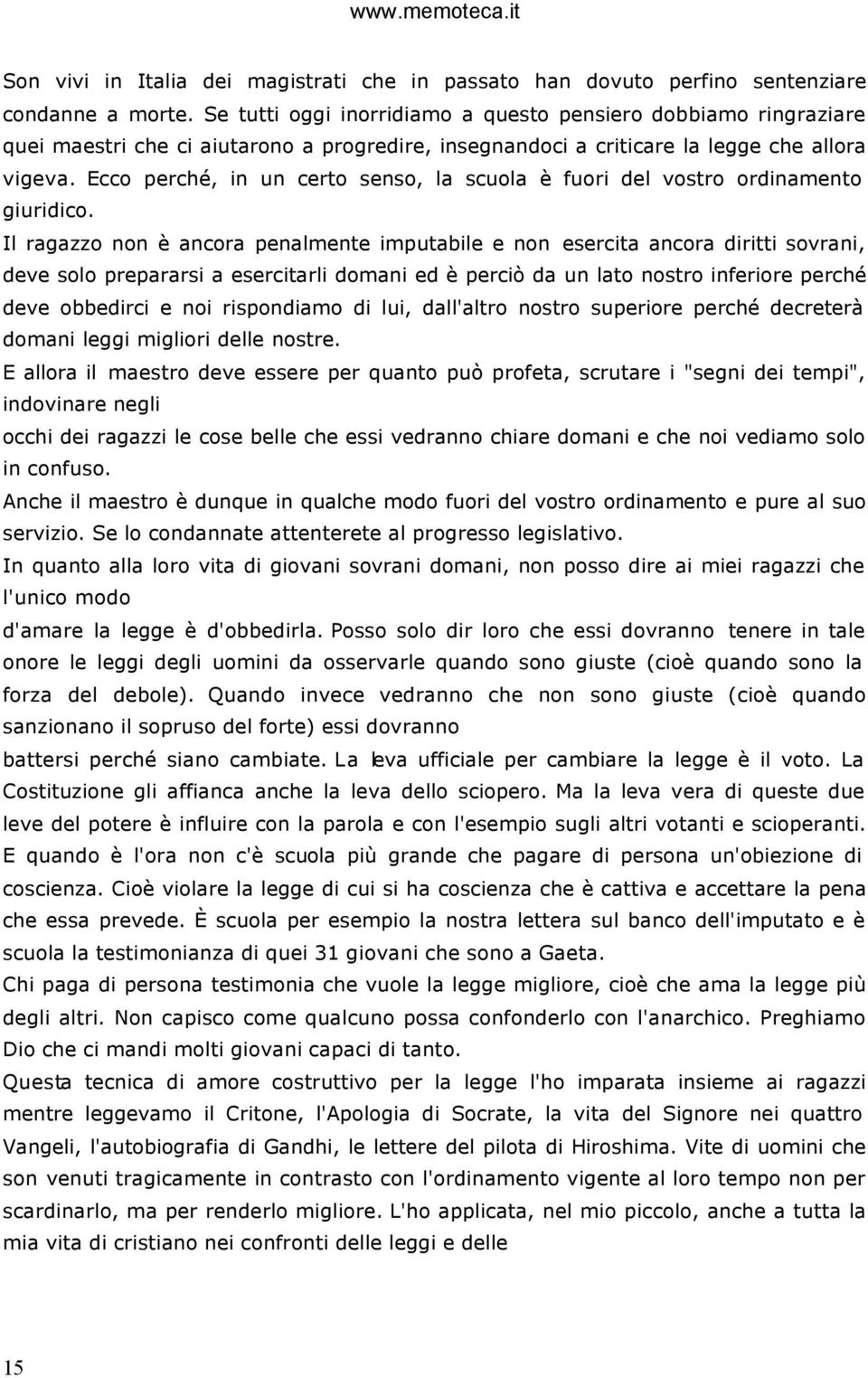 Ecco perché, in un certo senso, la scuola è fuori del vostro ordinamento giuridico.