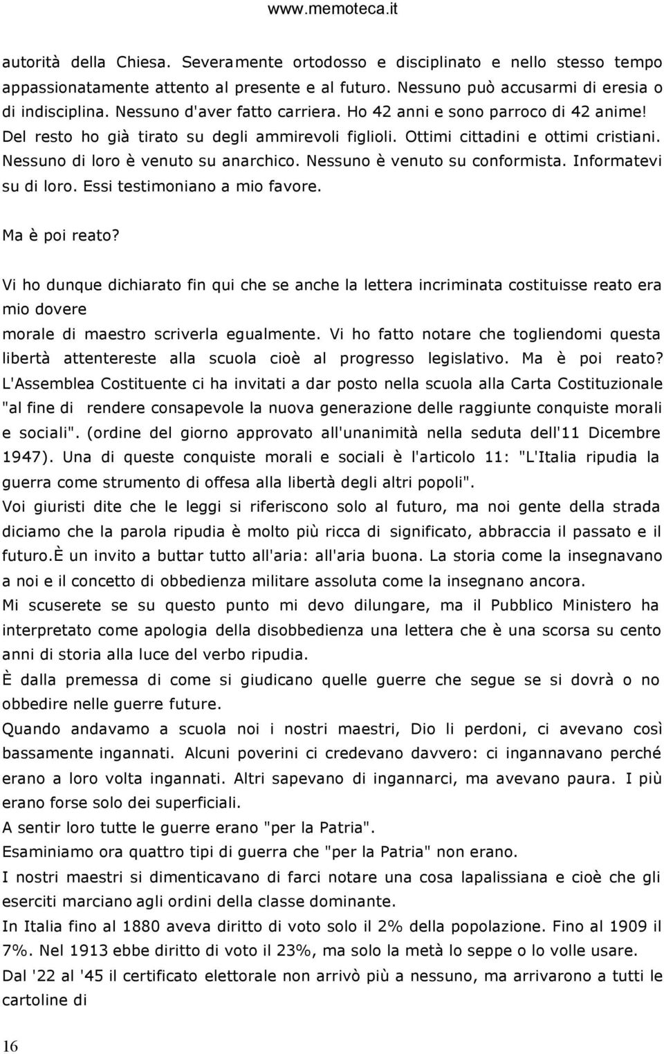 Nessuno è venuto su conformista. Informatevi su di loro. Essi testimoniano a mio favore. Ma è poi reato?