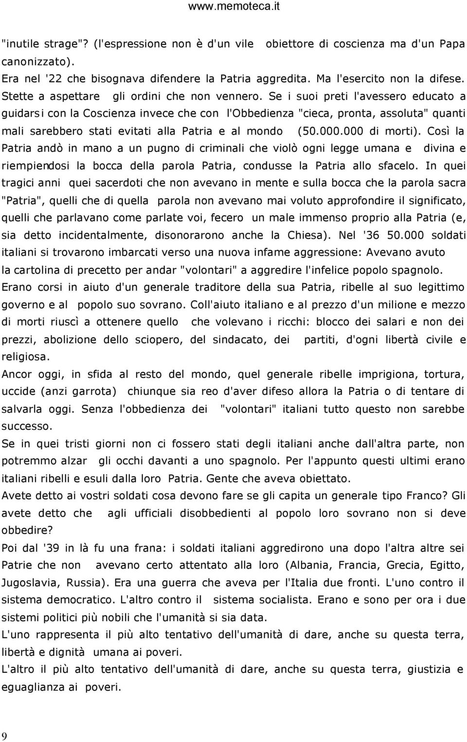 Se i suoi preti l'avessero educato a guidarsi con la Coscienza invece che con l'obbedienza "cieca, pronta, assoluta" quanti mali sarebbero stati evitati alla Patria e al mondo (50.000.000 di morti).