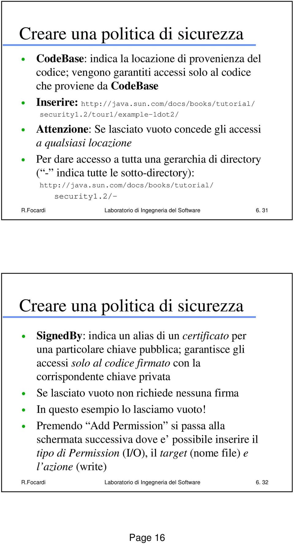 2/tour1/example-1dot2/ Attenzione: Se lasciato vuoto concede gli accessi a qualsiasi locazione Per dare accesso a tutta una gerarchia di directory ( - indica tutte le sotto-directory): http://java.