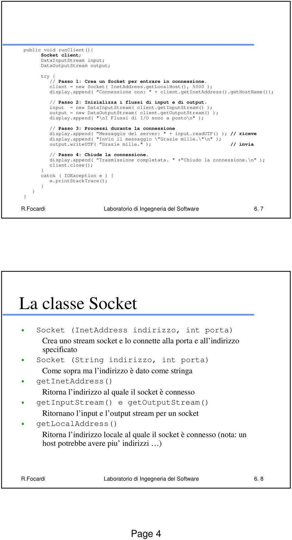 getinputstream() ); output = new DataOutputStream( client.getoutputstream() ); display.append( "\ni Flussi di I/O sono a posto\n" ); // Passo 3: Processi durante la connessione display.