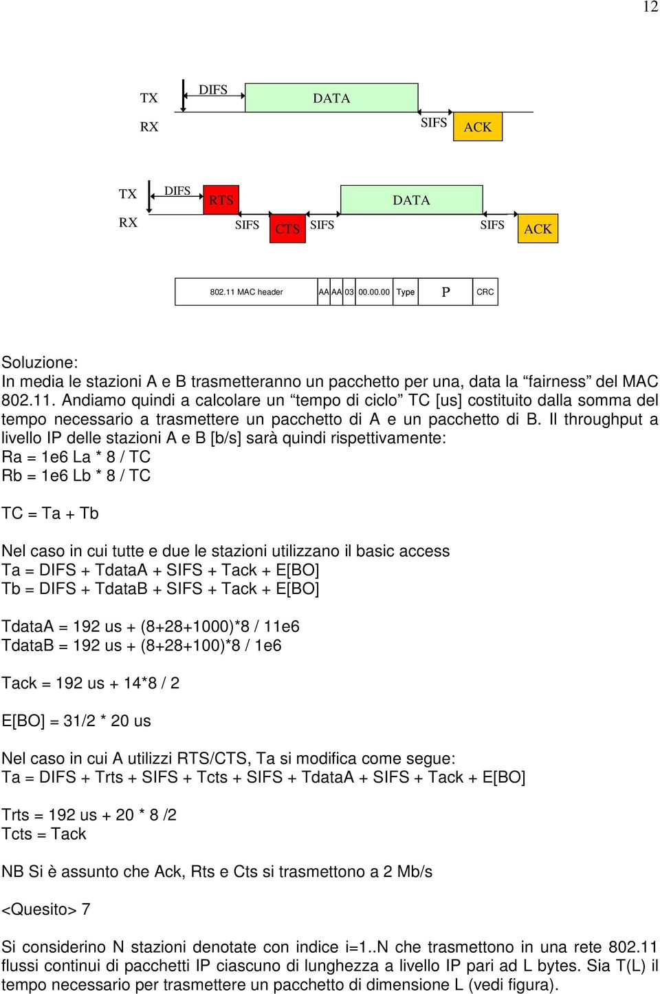 Andiamo quindi a calcolare un tempo di ciclo TC [us] costituito dalla somma del tempo necessario a trasmettere un pacchetto di A e un pacchetto di B.