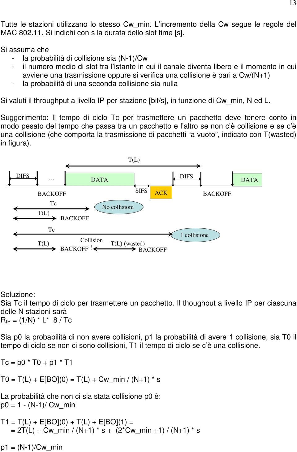 collisione è pari a Cw/(N+1) - la probabilità di una seconda collisione sia nulla Si valuti il throughput a livello IP per stazione [bit/s], in funzione di Cw_min, N ed L.