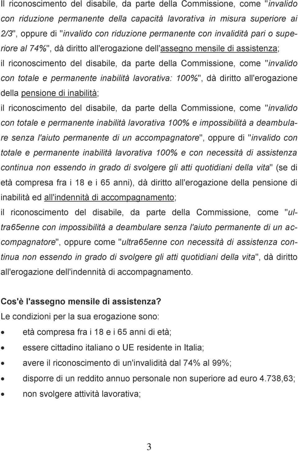 permanente inabilità lavorativa: 100%", dà diritto all'erogazione della pensione di inabilità; il riconoscimento del disabile, da parte della Commissione, come "invalido con totale e permanente