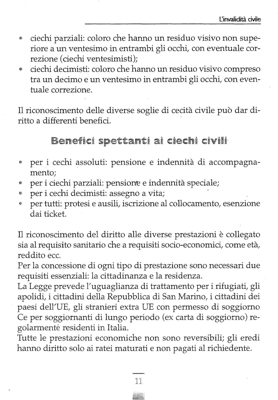 Il riconoscimento delle diverse soglie di cecità civile può dar diritto a differenti benefici.