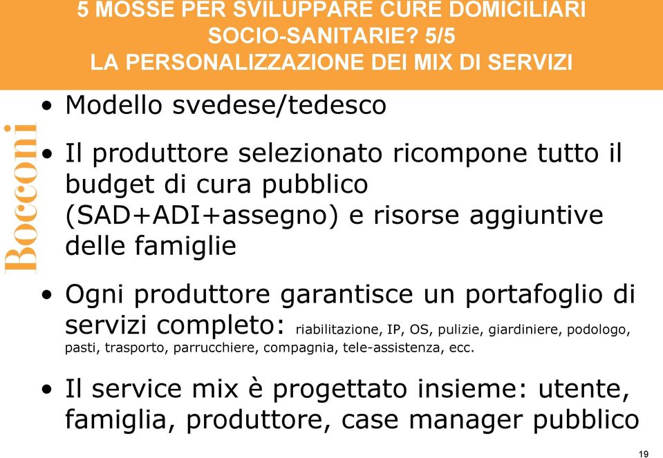 pubblico (SAD+ADI+assegno) e risorse aggiuntive delle famiglie Ogni produttore garantisce un portafoglio di servizi completo: