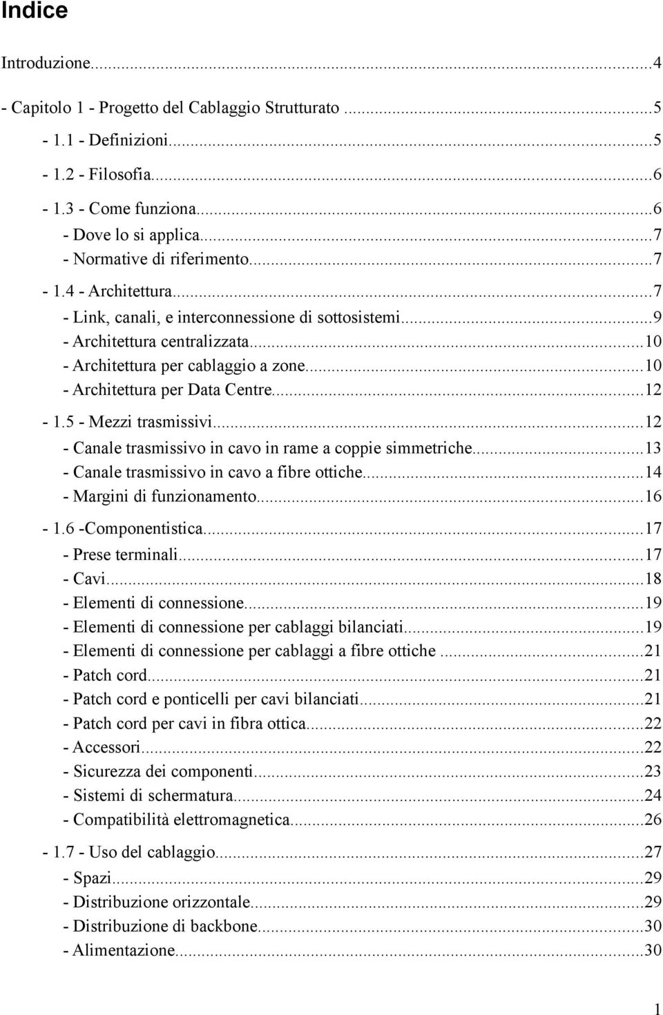 5 - Mezzi trasmissivi...12 - Canale trasmissivo in cavo in rame a coppie simmetriche...13 - Canale trasmissivo in cavo a fibre ottiche...14 - Margini di funzionamento...16-1.6 -Componentistica.