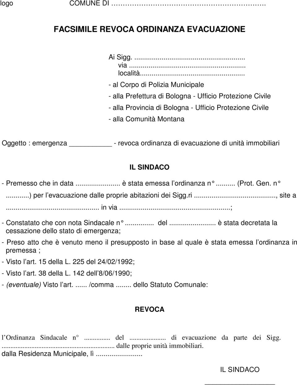 revoca ordinanza di evacuazione di unità immobiliari IL SINDACO - Premesso che in data... è stata emessa l ordinanza n... (Prot. Gen. n...) per l evacuazione dalle proprie abitazioni dei Sigg.ri..., site a.