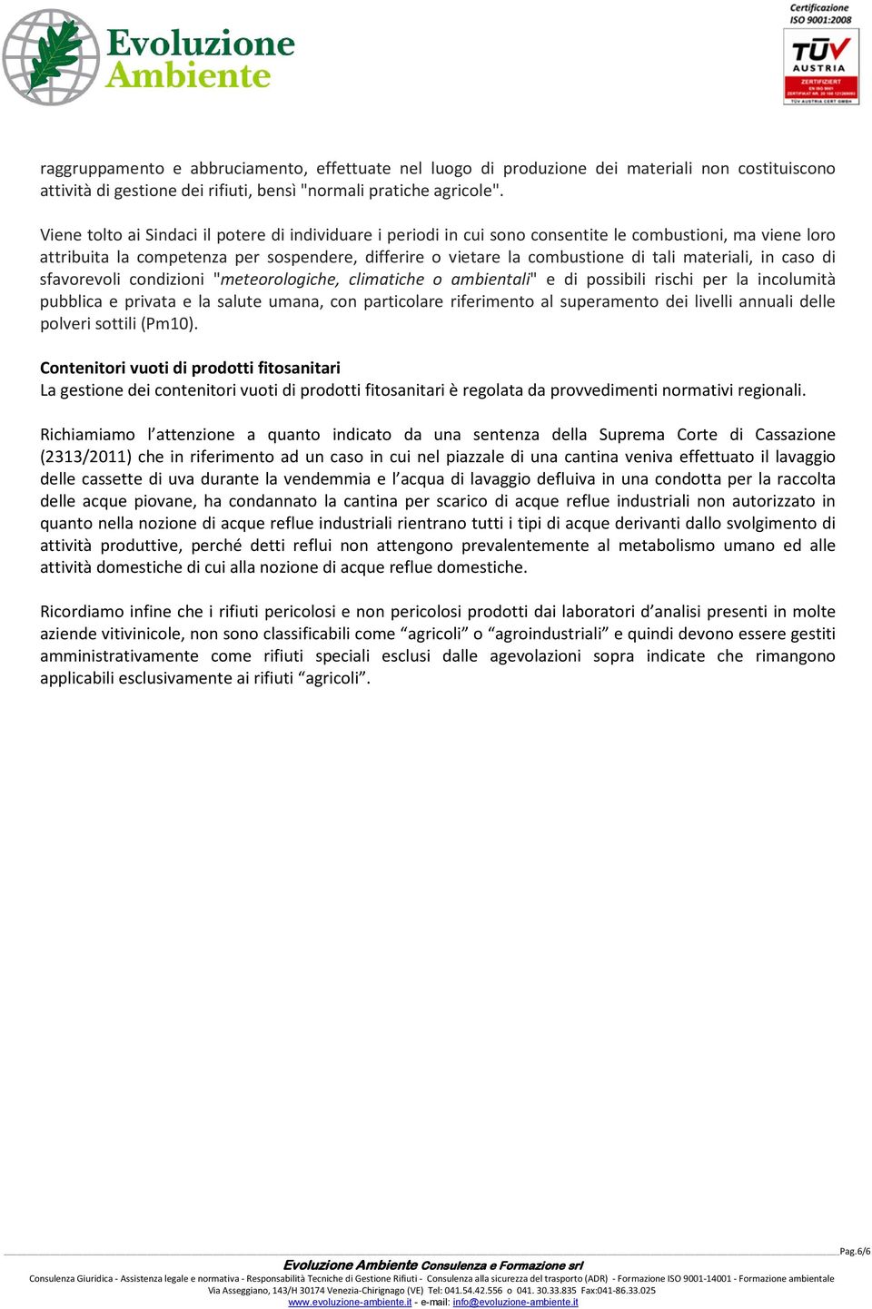 materiali, in caso di sfavorevoli condizioni "meteorologiche, climatiche o ambientali" e di possibili rischi per la incolumità pubblica e privata e la salute umana, con particolare riferimento al