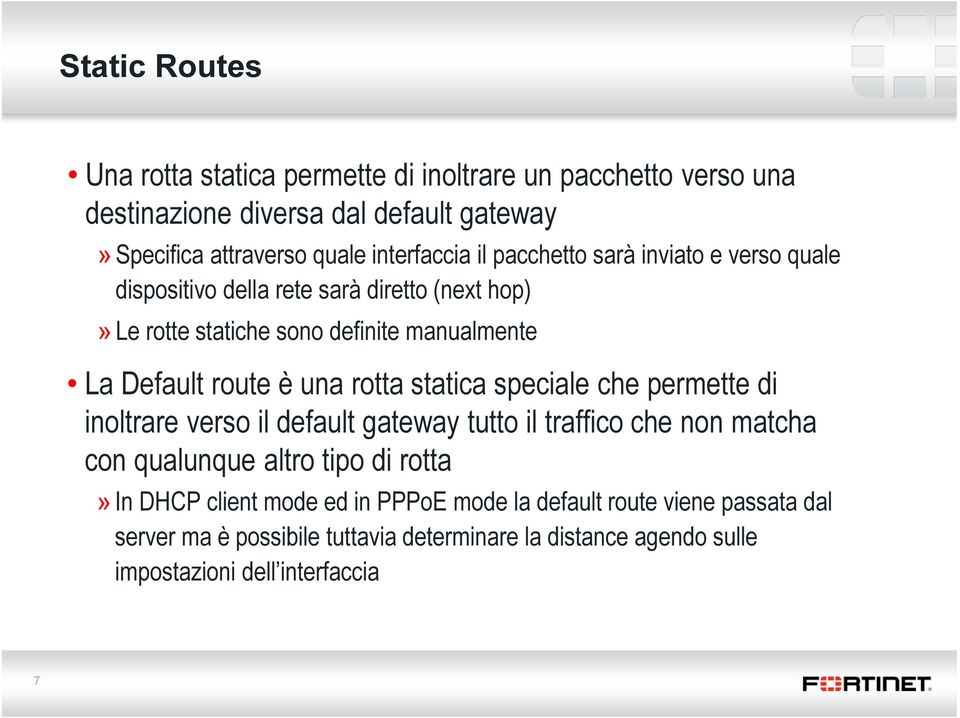 route è una rotta statica speciale che permette di inoltrare verso il default gateway tutto il traffico che non matcha con qualunque altro tipo di rotta» In