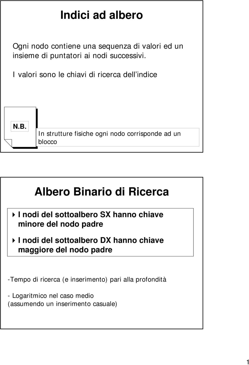 In strutture fisiche ogni nodo corrisponde ad un blocco Albero Binario di Ricerca I nodi del sottoalbero SX hanno chiave