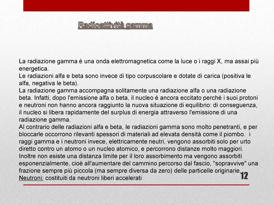 La radiazione gamma accompagna solitamente una radiazione alfa o una radiazione beta.