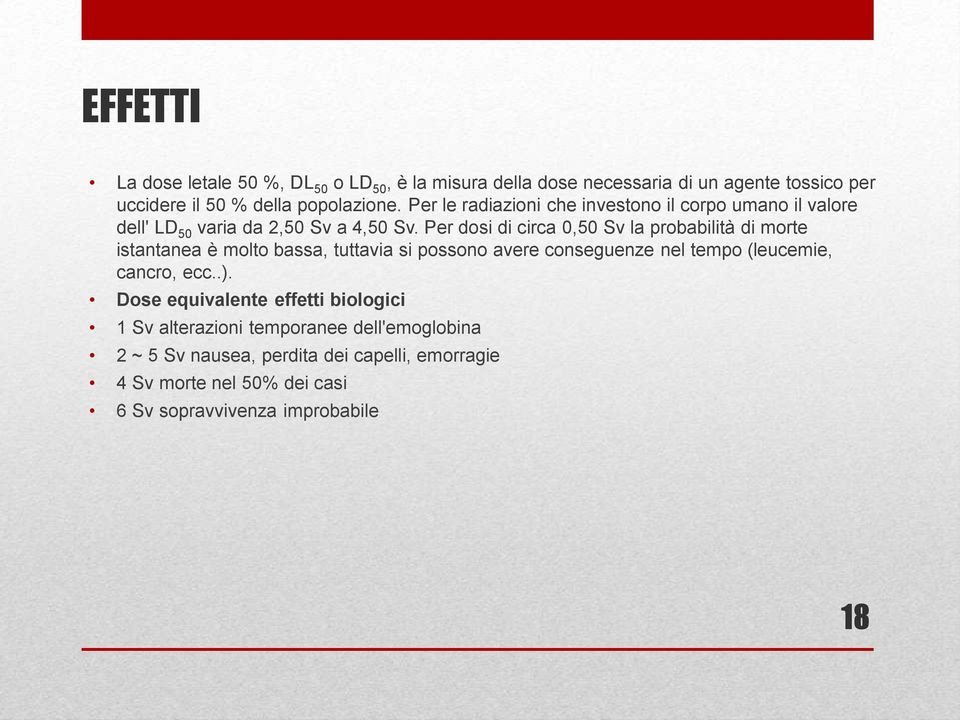 Per dosi di circa 0,50 Sv la probabilità di morte istantanea è molto bassa, tuttavia si possono avere conseguenze nel tempo (leucemie, cancro,