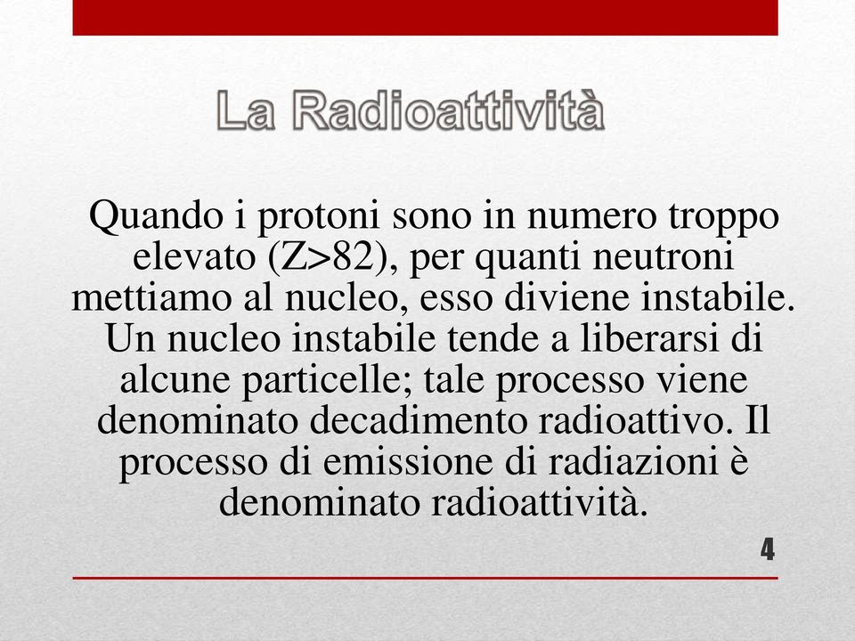 Un nucleo instabile tende a liberarsi di alcune particelle; tale processo