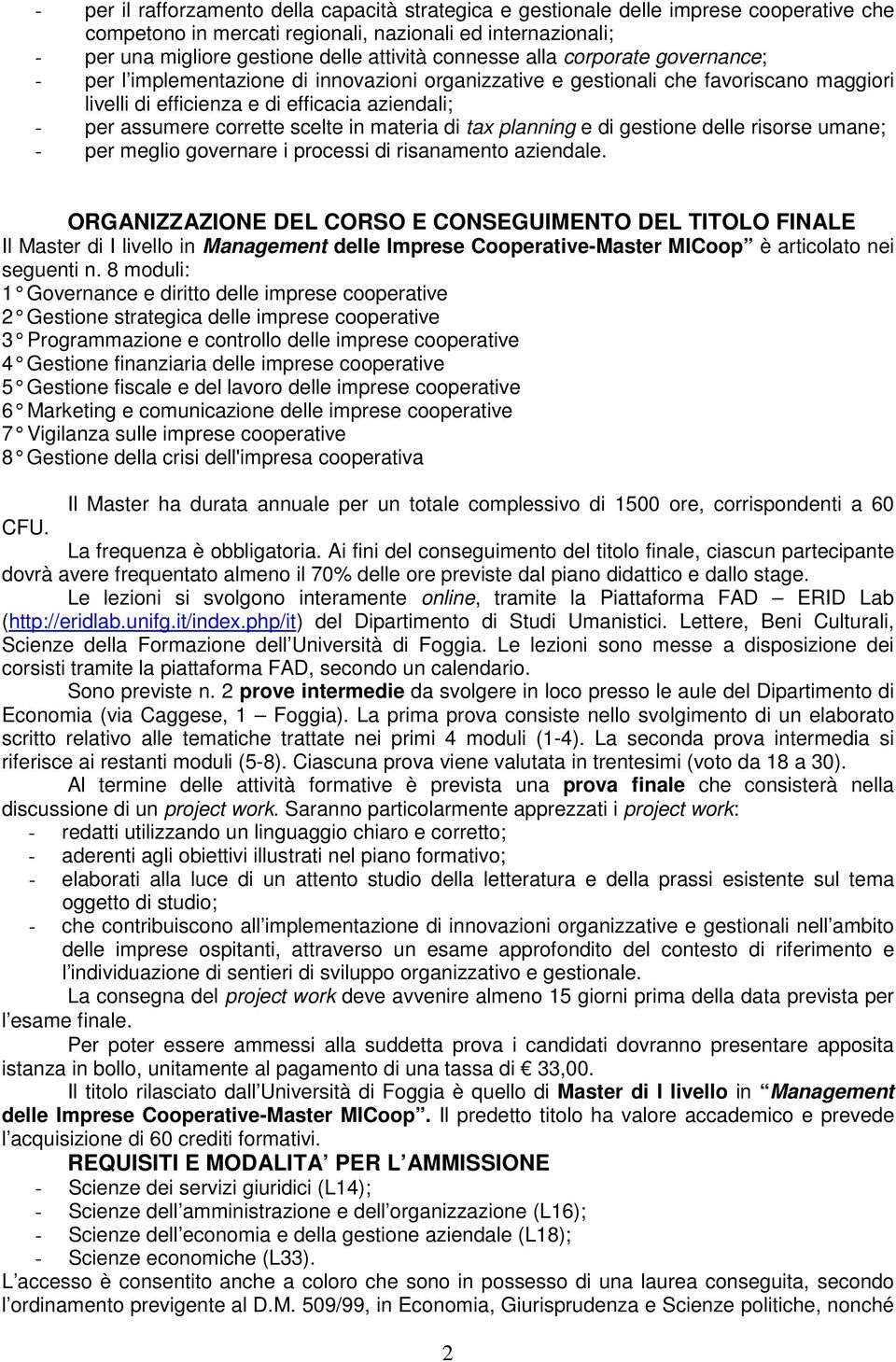 scelte in materia di tax planning e di gestione delle risorse umane; - per meglio governare i processi di risanamento aziendale.