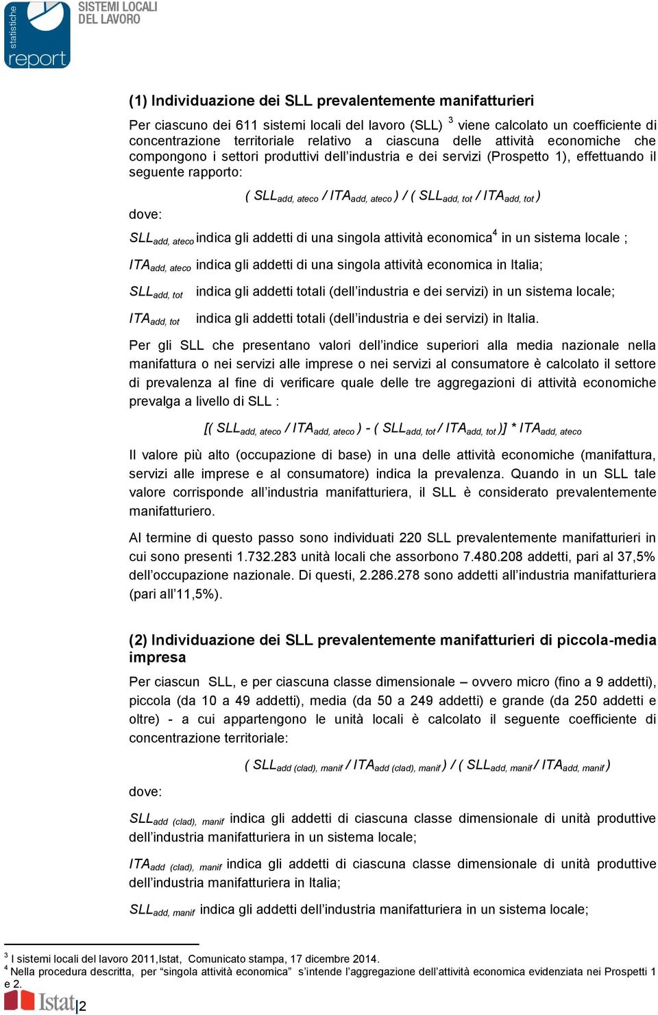 add, tot ) SLL add, ateco indica gli addetti di una singola attività economica 4 in un sistema locale ; ITA add, ateco indica gli addetti di una singola attività economica in Italia; SLL add, tot