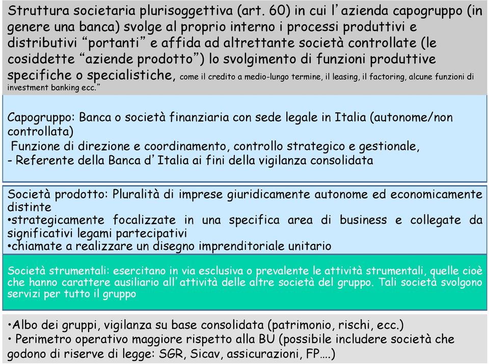 prodotto ) lo svolgimento di funzioni produttive specifiche o specialistiche, come il credito a medio-lungo termine, il leasing, il factoring, alcune funzioni di investment banking ecc.