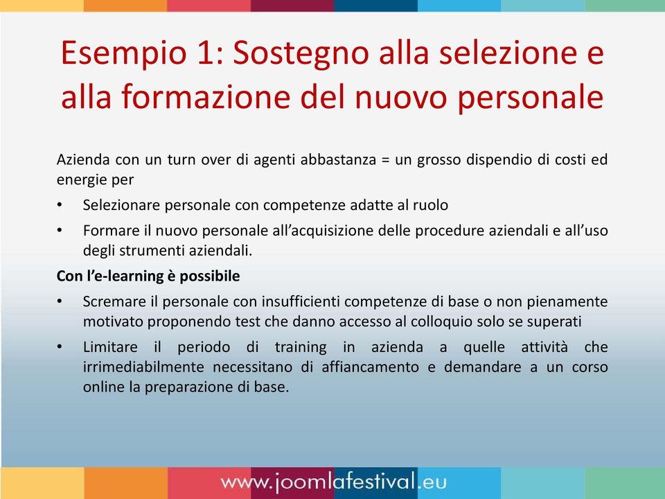 Con l e-learning è possibile Scremare il personale con insufficienti competenze di base o non pienamente motivato proponendo test che danno accesso al colloquio solo